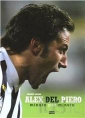 Alex Del Piero. Minuto per minuto (ED.Aggiornata Brossura)